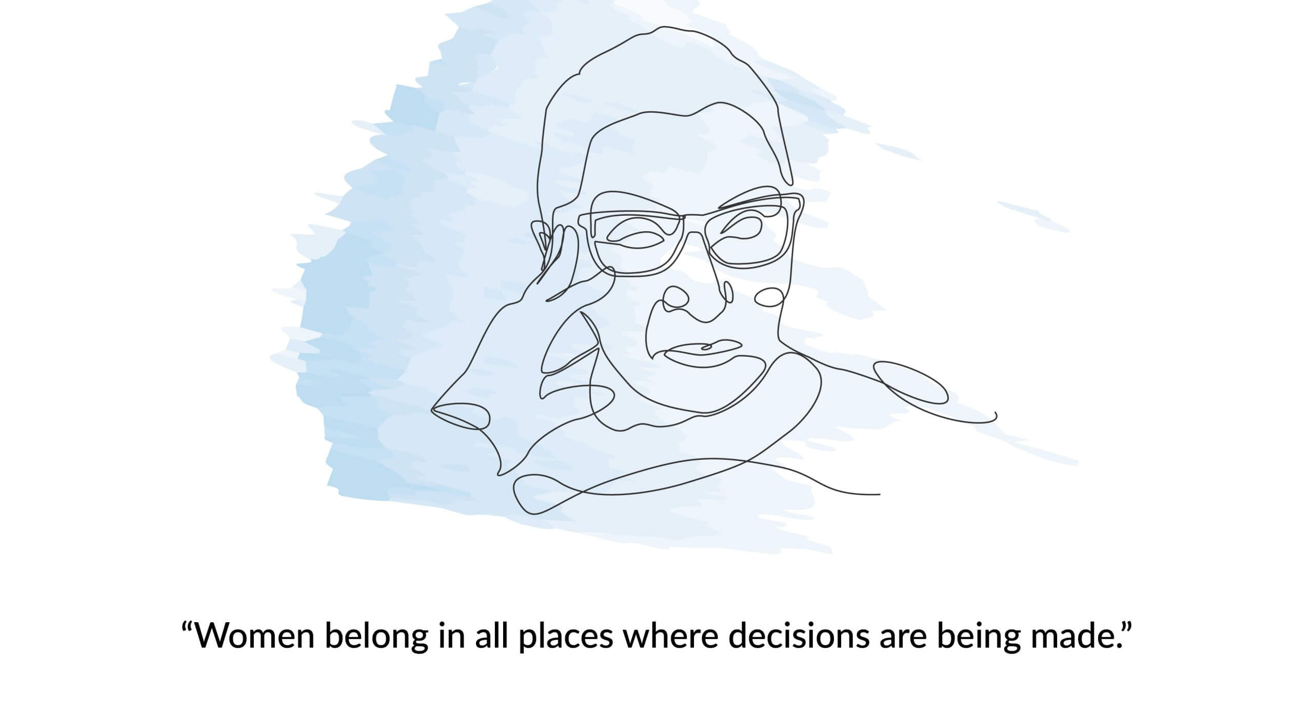 Line drawing of a person with glasses, with the quote “Women belong in all places where decisions are being made.”