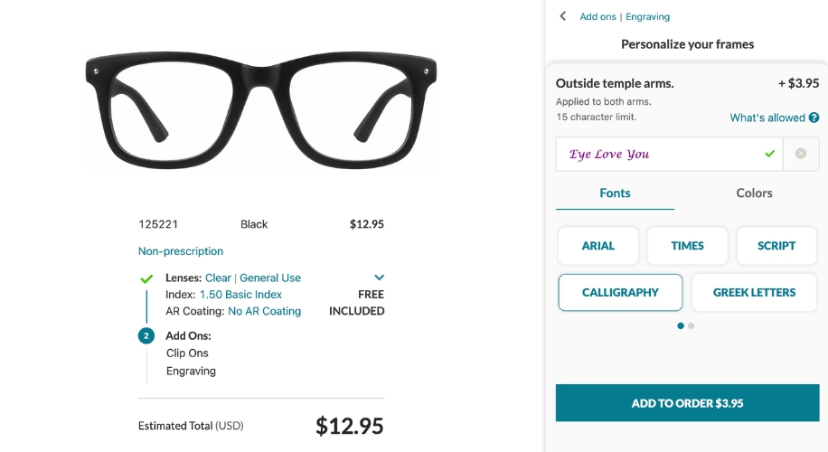 Black non-prescription glasses, clear lenses (1.50 Basic Index, no AR coating), $12.95. Engraving add-on: &quot;Eye Love You&quot;, $3.95.