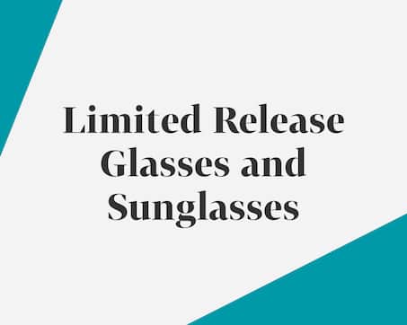 Limited Release Glasses and Sunglasses.
